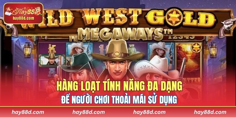 Hàng loạt tính năng đa dạng để người chơi thoải mái sử dụng