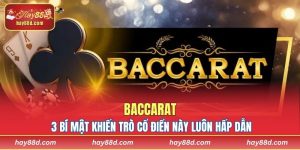 Baccarat – 3 Bí Mật Khiến Trò Cổ Điển Này Luôn Hấp Dẫn