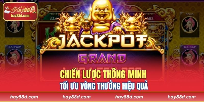Chiến lược thông minh giúp tối ưu vòng thưởng hiệu quả