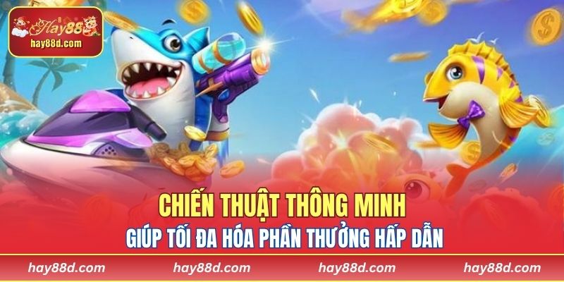 Chiến thuật thông minh giúp tối đa hóa phần thưởng hấp dẫn