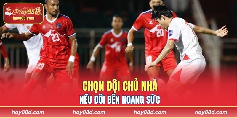 Chọn đội chủ nhà nếu đôi bên ngang sức