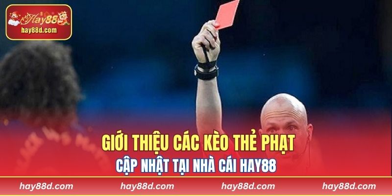 Giới thiệu các kèo thẻ phạt cập nhật tại nhà cái HAY88 