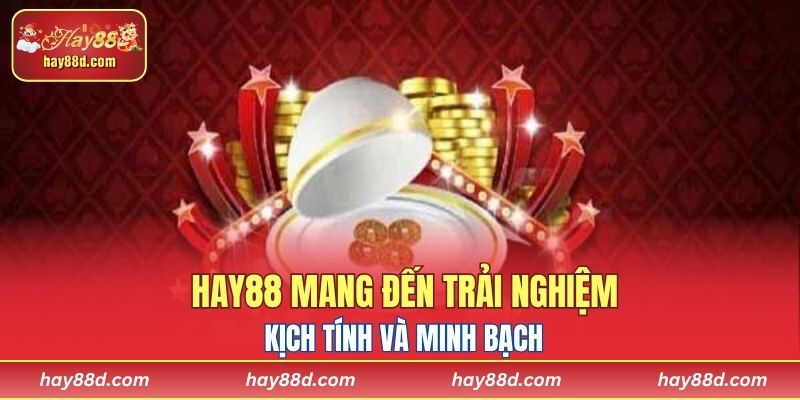 HAY88 mang đến trải nghiệm kịch tính và minh bạch