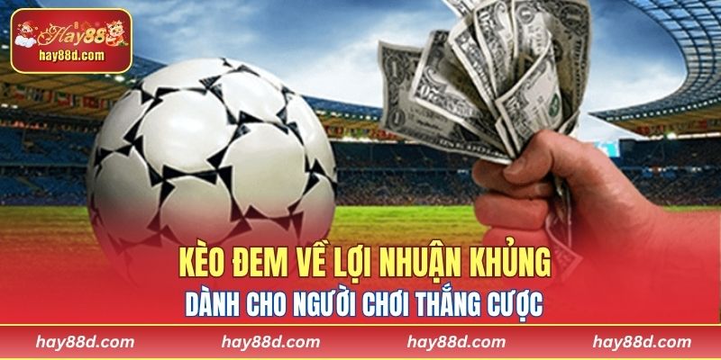 Kèo đem về lợi nhuận khủng dành cho người chơi thắng cược 