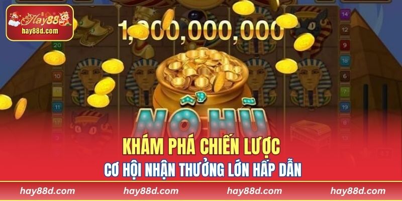 Khám phá chiến lược và cơ hội nhận thưởng lớn hấp dẫn