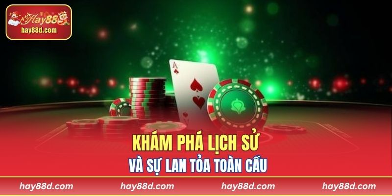 Khám phá lịch sử và sự lan tỏa toàn cầu