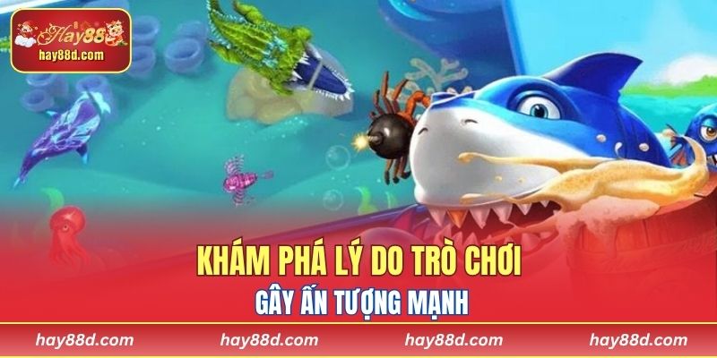Khám phá lý do trò chơi gây ấn tượng mạnh