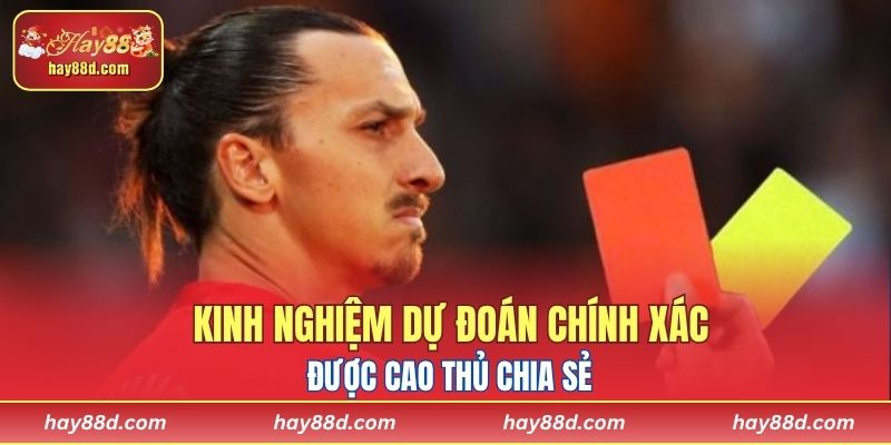 Kinh nghiệm dự đoán chính xác được cao thủ chia sẻ 