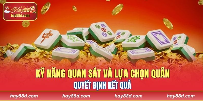 Kỹ năng quan sát và lựa chọn quân quyết định kết quả