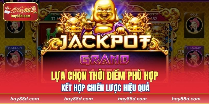 Lựa chọn thời điểm phù hợp kết hợp chiến lược hiệu quả