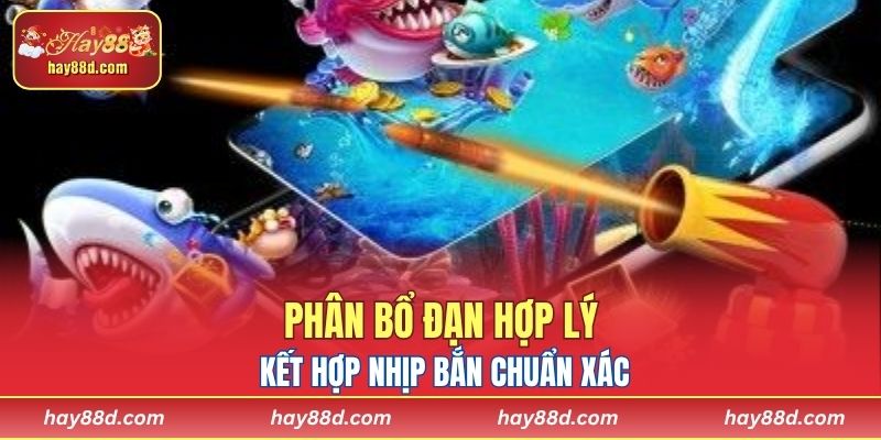 Phân bổ đạn hợp lý kết hợp nhịp bắn chuẩn xác