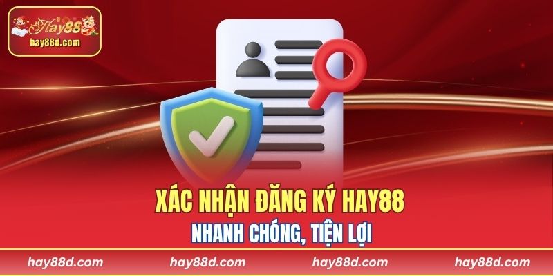Xác nhận đăng ký HAY88 nhanh chóng, tiện lợi